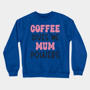 Coffee gives me mum power t-shirt design Crewneck Sweatshirt